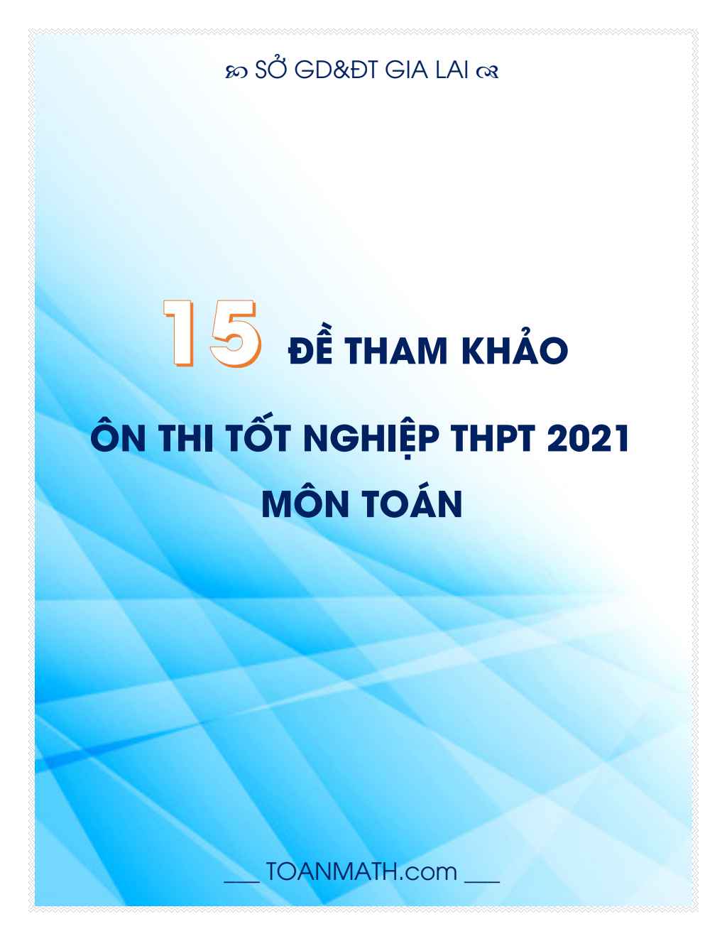 15 đề tham khảo ôn thi tốt nghiệp THPT 2021 môn Toán sở GD&ĐT Gia Lai